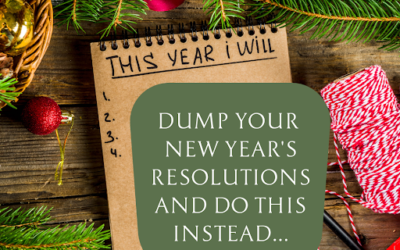 Dump Your New Year’s Resolutions and Do This Instead